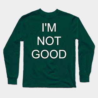 I'm Not Good- Amir Blumenfeld Long Sleeve T-Shirt